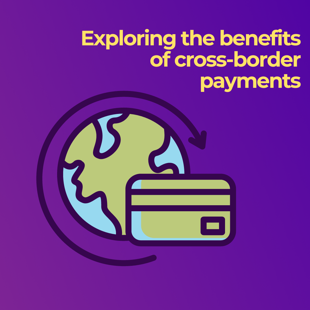 Exploring the benefits of cross-border payments