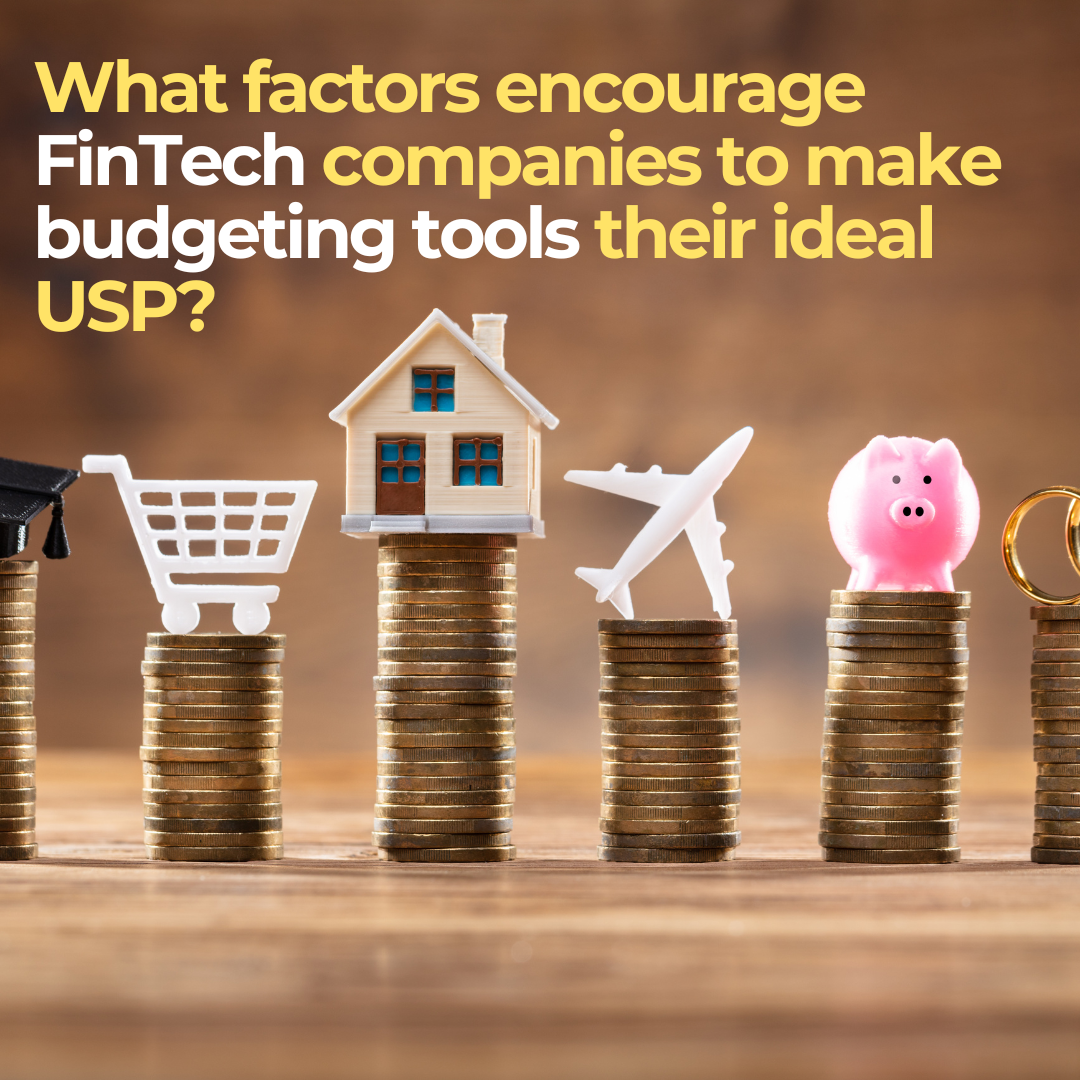 What factors encourage Fintech companies to make budgeting tools their ideal USP?